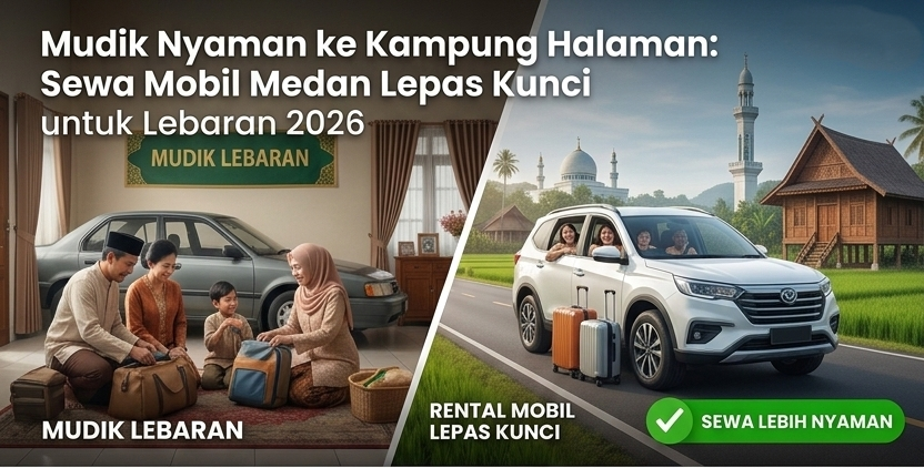 Mudik Nyaman ke Kampung Halaman: Sewa Mobil Medan Lepas Kunci untuk Lebaran 2026