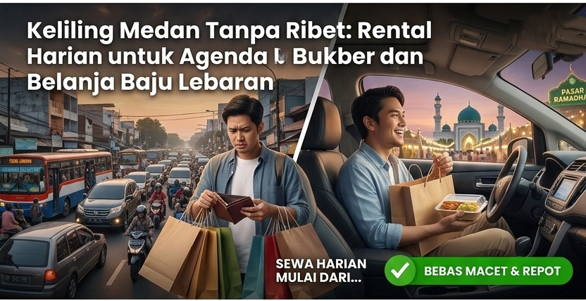 Keliling Medan Tanpa Ribet: Rental Mobil Harian untuk Agenda Bukber dan Belanja Baju Lebaran